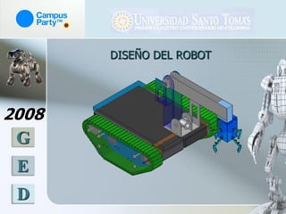 DISEÑO DEL ROBOT




2008
 G
 E
 D
 
