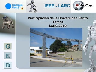 Participación de la Universidad Santo
                   Tomas
                 LARC 2010




G
E
D
 