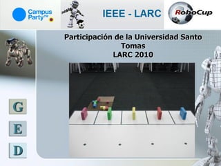 Participación de la Universidad Santo
                   Tomas
                 LARC 2010




G
E
D
 
