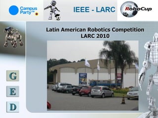 Latin American Robotics Competition
                LARC 2010




G
E
D
 