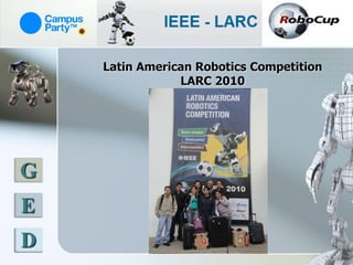 Latin American Robotics Competition
                LARC 2010




G
E
D
 