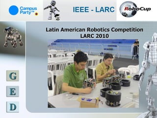 Latin American Robotics Competition
                LARC 2010




G
E
D
 