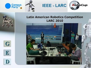 Latin American Robotics Competition
                LARC 2010




G
E
D
 