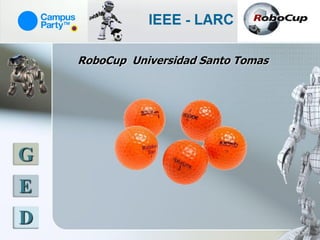 RoboCup Universidad Santo Tomas




G
E
D
 