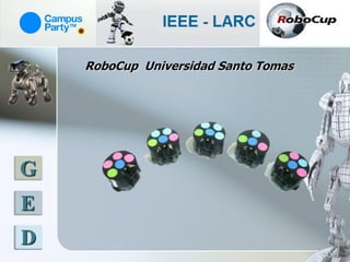 RoboCup Universidad Santo Tomas




G
E
D
 