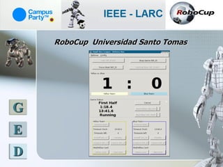 RoboCup Universidad Santo Tomas




G
E
D
 