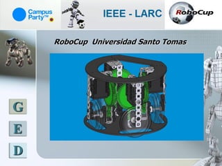 RoboCup Universidad Santo Tomas




G
E
D
 