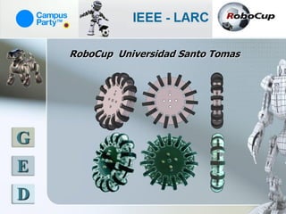 RoboCup Universidad Santo Tomas




G
E
D
 