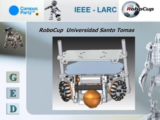 RoboCup Universidad Santo Tomas




G
E
D
 