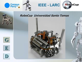 RoboCup Universidad Santo Tomas




G
E
D
 