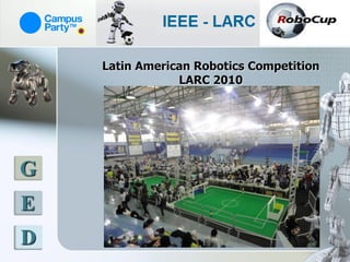 Latin American Robotics Competition
                LARC 2010




G
E
D
 