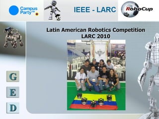 Latin American Robotics Competition
                LARC 2010




G
E
D
 