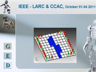 LATINOAMERICANO DE ROBOTICA IEEE
        2011 - COLOMBIA




 G
 E
 D
 
