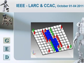 LATINOAMERICANO DE ROBOTICA IEEE
        2011 - COLOMBIA




 G
 E
 D
 