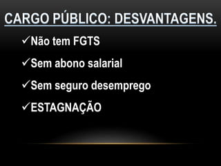 Não tem FGTS
Sem abono salarial
Sem seguro desemprego
ESTAGNAÇÃO
 