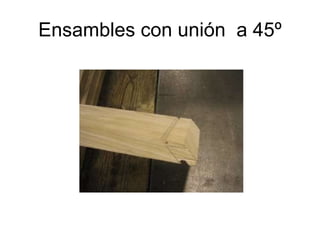 Ensambles con unión  a 45º 
