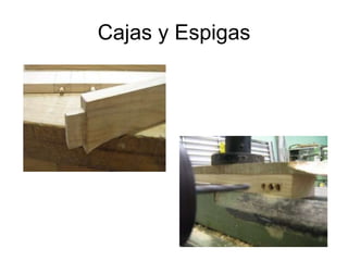 Cajas y Espigas 