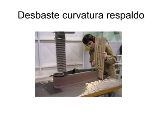 Desbaste curvatura respaldo 
