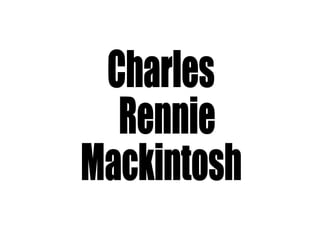 Charles Rennie  Mackintosh 