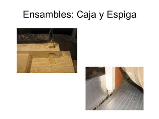 Ensambles: Caja y Espiga 
