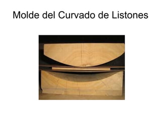 Molde del Curvado de Listones 
