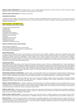 NOÇÕES DE DIREITO ADMINISTRATIVO: Dos servidores públicos – Lei n.º 8.112/90: disposições preliminares, provimento, vacância, do direito de petição, do regime
disciplinar, dos deveres, das proibições, da acumulação, das responsabilidades, das penalidades.

NOÇOES DE DIREITO CONSTITUCIONAL: Dos Tribunais e Juízes Eleitorais.

CONHECIMENTOS ESPECÍFICOS

1 Legislação de trânsito: Código de Trânsito Brasileiro (Lei n.° 9.503/97) e resoluções do CONTRAN pertinentes à condução de veículos. 2 Funcionamento de veículos:
conhecimentos básicos de mecânica e de elétrica de automóveis e caminhões; manutenção de automóveis; combustíveis; noções de segurança individual, coletiva, de
instalações e direção defensiva.

ANALISTA JUDICIÁRIO – ÁREA ADMINISTRATIVA
LÍNGUA PORTUGUESA (PARA TODOS OS CARGOS):

1 Compreensão e interpretação de textos.
2 Tipologia textual.
3 Ortografia oficial.
4 Acentuação gráfica.
5 Emprego das classes de palavras.
6 Emprego do sinal indicativo de crase.
7 Sintaxe da oração e do período.
8 Pontuação.
9 Concordância nominal e verbal.
10 Regência nominal e verbal.
11 Significação das palavras.
12 Redação de correspondências oficiais.

NOÇÕES DE INFORMÁTICA (PARA TODOS OS CARGOS):

1 Sistema operacional Windows XP.
2 Microsoft Office: Word 2002, Excel 2002 e Power Point 2002.
3 Conceitos e tecnologias relacionados à Internet e a Correio Eletrônico.
4 Internet Explorer 6 e Outlook Express 6.

DIREITO CONSTITUCIONAL.
1 Direitos e deveres fundamentais: direitos e deveres individuais e coletivos; direito à vida, à liberdade, à igualdade, à segurança e à propriedade; direitos sociais;
nacionalidade; cidadania e direitos políticos; partidos políticos; garantias constitucionais individuais; garantias dos direitos coletivos, sociais e políticos. 2 Poder Legislativo:
fundamento, atribuições e garantias de independência. 3 Poder Executivo: forma e sistema de governo; chefia de Estado e chefia de governo; atribuições e
responsabilidades do presidente da República. 4 Ordem social: base e objetivos da ordem social; seguridade social; educação, cultura e desporto; ciência e tecnologia;
comunicação social; meio ambiente; família, criança, adoles cente e idoso. 5 Do Poder Judiciário; disposições gerais; dos tribunais superiores; do Supremo Tribunal Federal;
dos tribunais e juízes eleitorais; das funções essenciais à justiça.

ADMINISTRAÇÃO PÚBLICA:
1 Estruturação da máquina administrativa no Bras il desde 1930: dimensões estruturais e culturais. 2 Estrutura e estratégia organizacional. 3 Cultura organizacional. 4
Administração pública: do modelo racional-legal ao paradigma pós-burocrático. 5 Empreendedorismo governamental e novas lideranças no setor público. 6 Convergências
e diferenças entre a gestão pública e a gestão privada. 7 Novas tecnologias gerenciais: reengenharia e qualidade; impactos sobre a configuração das organizações públicas e
sobre os processos de gestão. 8 Excelência nos serviços públicos. 9 Gestão de resultados na produção de serviços públicos. 10 O paradigma do cliente na gestão pública. 11
Gestão estratégica. 12 Tecnologia da informação, organização e cidadania. 13 Comunicação na gestão pública e gestão de redes organizacionais. 14 Noções de elaboração,
análise, avaliação e gerenciamento de projetos.

ADMINISTRAÇÃO FINANCEIRA E ORÇAMENTÁRIA. 1 Orçamento público. 2 Orçamento público no Brasil. 3 O ciclo orçamentário. 4 Orçamentoprograma. 5 Planejamento no
orçamento-programa. 6 Orçamento na Constituição Federal. 7 Conceituação e classificação de receita pública. 8 Classificação orçamentária de receita pública por categoria
econômica no Brasil. 9 Classificação de gastos públicos. 10 Tipos de créditos orçamentários. 11 Lei de Responsabilidade Fiscal – Lei Complementar n.º 101/2000.

NOÇÕES DE DIREITO CIVIL. 1 Lei de Introdução ao Código Civil: pessoas naturais e jurídicas, personalidade, capacidade, direitos de personalidade. 2 Propriedade: aquisição;
perda da propriedade móvel ou imóvel; direitos reais sobre coisas alheias. 3 Obrigações: modalidades; efeitos; extinção; inadimplemento; transmissão; contratos;
obrigações por atos ilícitos; espécies de contratos; responsabilidade civil.

NOÇÕES DE DIREITO PROCESSUAL CIVIL. 1 Jurisdição; competência; critérios determinativos da competência; capacidade de ser parte; capacidade de estar em juízo;
capacidade postulatória do litisconsorte da assistência, da intervenção de terceiros, da nomeação à autoria, da denunciação à lide, do chamamento ao processo. 2 Processo
e procedimento. Prazos. 3 Procedimento ordinário e sumário. 4 Citação; notificação; intimações; defesa do réu; espécies de defesa; das exceções; da contestação; da
reconvenção; da prova; ônus da prova; dos recursos e suas espécies; da ação rescisória.

NOÇÕES DE DIREITO PENAL. 1 Infração penal: elementos, espécies. 2 Sujeito ativo e sujeito passivo da infração penal. 3 Tipicidade, ilicitude, culpabilidade, punibilidade. 4
Erro de tipo e erro de proibição. 5 Imputabilidade penal. 6 Concurso de pessoas. 7 Crimes contra a pessoa. 8 Crimes contra o patrimônio. 9 Crimes contra a administração
pública. 10 Crimes contra a ordem tributária (Lei n.º 8.137/1990).

NOÇÕES DE DIREITO PROCESSUAL PENAL. 1 Inquérito policial; notitia criminis. 2 Ação penal: espécies. 3 Jurisdição; competência. 4 Prova (artigos 158 a 184 do CPP). 5
Prisão em flagrante. 6 Prisão preventiva. 7 Prisão temporária (Lei n.º 7.960/1989). 8 Processos dos crimes de responsabilidade dos funcionários públicos. 9 Habeas corpus.

DIREITO ELEITORAL. 1 Princípios constitucionais relativos aos direitos políticos (nacionalidade, elegibilidade e partidos políticos) de que trata o Capítulo IV do Título I da
Constituição em seus arts. 14 a 18. 2 Código Eleitoral (Lei n. o 4.737, de 1965, e respectivas atualizações, inclusive Lei n.º 9.504, de 1997). 3 Dos órgãos da Justiça Eleitoral.
3.1 Dos Tribunais Regionais Eleitorais. 3.2 Dos juízes eleitorais. 3.3 Das juntas eleitorais: composição e atribuições. Resolução TSE n.º 21.538, de 14 de outubro de 2003,
publicada no Diário da Justiça, de 3 de novembro de 2003.
 