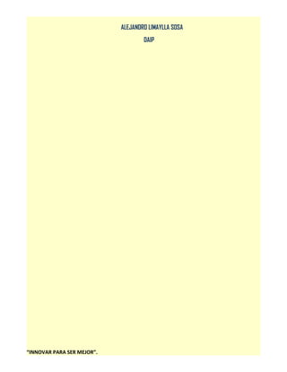 ALEJANDRO LIMAYLLA SOSA
DAIP

“INNOVAR PARA SER MEJOR”.

 