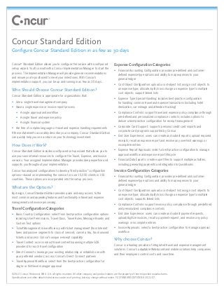 Concur Standard Edition
Configure Concur Standard Edition in as few as 30 days

Concur® Standard Edition allows you to configure the service with a self-paced              Expense Configuration Categories
set-up wizard. You’ll consult with a Concur Implementation Manager to start the
                                                                                            •	 Financial Accounting Configuration: provides pre-defined and customer-
process. The Implementation Manager will provide general recommendations
                                                                                               defined expense-type options and ability to map expenses to your
and ensure you’re positioned to meet your milestones. With Concur’s
                                                                                               general ledger
implementation support, you can be up and running in as few as 30 days.
                                                                                            •	 Cost Object Configuration: upload a cost-object list; assign cost objects to
                                                                                               an expense type; allocate/split/cross charge an expense type to multiple
Who Should Choose Concur Standard Edition?
                                                                                               cost objects; support linked lists
Concur Standard Edition is appropriate for organizations that:
                                                                                            •	 Expense Type Special Handling: includes best-practice configuration
•	 Use a single travel management company                                                       for handling common travel and expense transactions (including hotel
•	 Have a single expense or invoice report process                                              itemization, car mileage and attendee tracking)
   •	 A single approval and workflow                                                        •	 Compliance Controls: support travel and expense policy compliance through
   •	 A single travel and expense policy                                                       pre-defined and personalized compliance controls; includes options to
   •	 A single financial system                                                                deliver a best-practice configuration for receipt management

•	 Are free of complex language or travel and expense handling requirements                 •	 Corporate Card Support: supports personal credit card imports and
                                                                                               corporate card programs supported by Concur
If these statements accurately describe your company, Concur Standard Edition
can quickly help you see a return on your technology investment.                            •	 End User Experience: users can create and submit reports; upload required
                                                                                               receipts; recall an expense report and resolve any over-limit warnings or
How Does it Work?                                                                              incomplete entries

Concur Standard Edition includes a self-paced set-up wizard that allows you to              •	 Expense Report Approvals: select a best-practice configuration to manage
use your own internal resources to configure the Travel, Expense, and Invoice                  approval workflow and expense report lifecycle
services. Your assigned Implementation Manager provides deep expertise and                  •	 Financial Data Exports: create export files to support multiple activities,
supports you throughout your implementation.                                                    including generating payments and integration to QuickBooks
Concur has analyzed configurations to develop “best practice” configuration                 Invoice Configuration Categories
options—based on implementing the service for over 15,000 clients in 100                    •	 Financial Accounting Configuration: provides pre-defined and customer-
countries. These options are incorporated into the set-up process.                             defined expense-type options and ability to map expenses to your
                                                                                               general ledger
What are the Options?
                                                                                            •	 Cost Object Configuration: upload a cost-object list; assign cost objects to
By design, Concur Standard Edition provides quick and easy access to the                       an expense type; allocate/split/cross charge an expense type to multiple
most common and appealing features and functionality in travel and expense                     cost objects; supports linked lists
management and invoice processing.
                                                                                            •	 Compliance Controls: support invoice policy compliance through pre-defined
Travel Configuration Categories                                                                and personalized compliance controls
•	 Basic Country Configuration: select from best-practice configuration options             •	 End User Experience: users can create and submit payment requests,
   including User Permissions, Travel Class, Travel Rules, Message Boards and                  upload/digitize invoices, recall a payment request, and resolve any policy
   Custom Text options                                                                         warnings or incomplete entries
•	 Ticket Management: drive efficiency with ticket management (from Internet                •	 Invoice Approvals: select a best-practice configuration to manage approval
   fares and passive segments to class of service), cancel a trip, track unused                workflow
   tickets and access Concur’s unique e-receipt capability
                                                                                            Why choose Concur?
•	 Travel Content: access robust travel content (spanning multiple GDS
                                                                                            Concur is a leading provider of integrated travel and expense management
   providers) for each travel configuration
                                                                                            solutions. Concur’s adaptable Web-based and mobile solutions help companies
•	 Direct Connects: leverage your existing relationship or establish one with
                                                                                            and their employees control costs and save time.
   your preferred vendors; access Concur’s Direct Connect partners
•	 Travel Approval Workflow: select from the best-practice configuration for
   single- or first-level manager approval

©2012 Concur, Redmond, WA U.S.A. all rights reserved. All other company and product names are the property of their respective manufacturers.
Specifications and other details listed are accurate as of printing, but may change without notice. FS STANDARD EDITION NA 2012/07
 