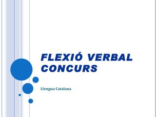 FLEXIÓ VERBAL
CONCURS
Llengua Catalana
 