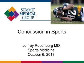 Concussion in Sports
Jeffrey Rosenberg MD
Sports Medicine
October 6, 2013
 