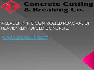 A LEADER IN THE CONTROLLED REMOVAL OF
HEAVILY REINFORCED CONCRETE.

www.concut.com

 