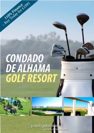 e 995
         anc £1
       in for
      F y
   0%oda
 11 T
  uy
–B




 CONDADO
 DE ALHAMA
 GOLF RESORT



                    GROWTH WITH SECURITY
 