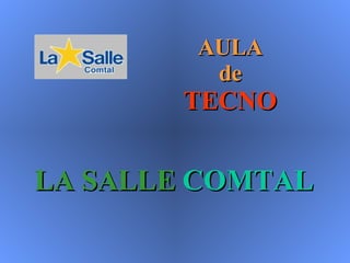 LA   SALLE  COMTAL AULA de TECNO 