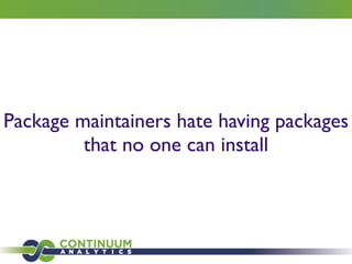 Package maintainers hate having packages
that no one can install
 