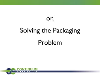 or,	

Solving the Packaging
Problem
 
