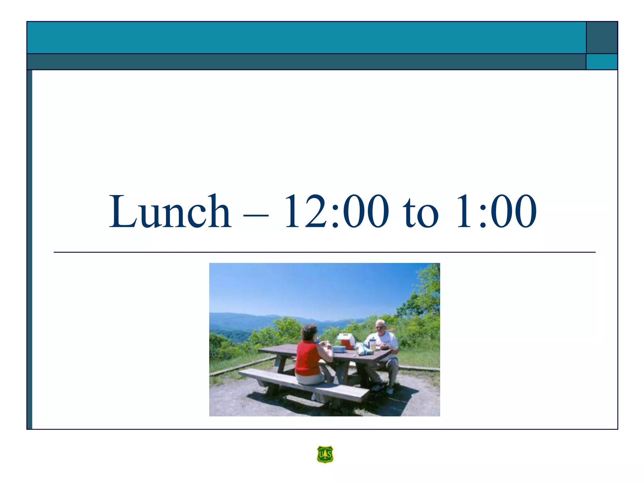 Lunch – 12:00 to 1:00
 