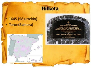 Hilketa
• 1645 (58 urtekin)
• Toron(Zamora)

 