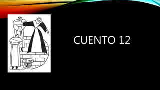 CUENTO 12
 