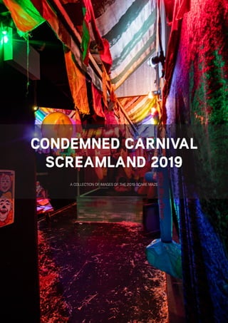 CONDEMNED CARNIVAL
SCREAMLAND 2019
A COLLECTION OF IMAGES OF THE 2019 SCARE MAZE
 