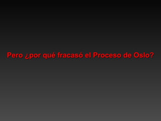 Pero ¿por qué fracasó el Proceso de Oslo? 