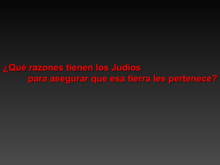 ¿Qué razones tienen los Judíos  para asegurar que esa tierra les pertenece? 