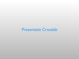 Presentatie Crosslab 