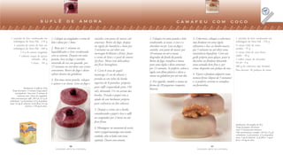 suflê de amora                                                                                                    camafeu com coco

 1 caixinha de leite condensado em                   1. Coloque no congelador o creme de    cozinhe, sem parar de mexer, até      1. Coloque em uma panela o leite       3. Cobertura: coloque a cobertura     1 caixinha de leite condensado em
   embalagem da Tetra Pak . 270 g                    leite e deixe por 1 hora.              amornar. Retire do fogo, despeje      condensado, as nozes, o coco e o       tipo fondant em uma tigela            embalagem da Tetra Pak . 270 g
    1 caixinha de creme de leite em                                                         na tigela da batedeira e bata por     chocolate em pó. Leve ao fogo e        refratária e leve ao banho-maria      ½ xícara (chá) de nozes
   embalagem da Tetra Pak . 200 g                    2. Bata por 1 minuto no                                                                                                                                   moídas . 55 g
                                                                                            3 minutos ou até obter um             cozinhe, sem parar de mexer, por       por 5 minutos ou até obter uma
          3 0 g de amora congelada                   liquidificador o leite condensado                                                                                                                         ½ xícara (chá) de coco fresco
                                                                                            merengue brilhante e firme. Junte     10 minutos ou até a massa              consistência liquefeita. Com um
         5 colheres (sopa) de açúcar                 com as amoras. Despeje em uma                                                                                                                             ralado . 40 g
                                                                                            o creme de leite e o purê de amora    desgrudar do fundo da panela.          garfo próprio para glaçar, passe os
                      refinado . 60 g                panela, leve ao fogo e cozinhe,                                                                                                                           1 colher (sopa) de chocolate
                                                                                            (já frio). Mexa com delicadeza        Retire do fogo, transfira a massa      docinhos no fondant deixando          em pó . 6 g
                     3 claras . 105 g                mexendo de vez em quando, por
                                                                                            até ficar homogêneo.                  para uma tigela e deixe amornar        uma camada bem fina e, por            300 g de cobertura tipo fondant
                                                     15 minutos ou até obter um creme
                                                                                                                                  por 15 minutos. Se preferir, cubra a   cima, disponha um pedaço de noz.
                                                     consistente. Retire do fogo e deixe    4. Corte 8 tiras de papel-                                                                                         Para decorar: 20 pedaços de nozes
                                                                                                                                  tigela com filme plástico e deixe a
                                                     esfriar dentro da geladeira.           manteiga (3 cm de altura) e                                                  4. Espere o fondant adquirir uma
                                                                                                                                  massa na geladeira por até um dia.
                                                                                            prenda-as em volta da borda                                                  textura firme (depois de 5 minutos)
                                                     3. Em uma outra panela, coloque
                                                                                            superior de 8 potinhos, próprios      2. Em seguida, modele a massa na       e, se preferir, arrume os camafeus
                                                     o açúcar e as claras. Leve ao fogo e
                                                                                                                                  forma de 20 pequenos croquetes.        em forminhas.
                  Rendimento: 8 suflês de 120 g                                             para suflê (capacidade para 150
                                                                                                                                  Reserve.
   Tempo de preparo: 15 minutos (exige preparo                                              ml), deixando 1½ cm acima das
        antecipado de 1 hora mais 15 minutos de
          cozimento mais 2 horas de congelador)                                             bordas. Prenda o papel com a
 Valor nutricional por suflê: 230 Cal; 32,5 g de                                            ajuda de um barbante próprio
carboidratos; 5 g de proteínas; 9,5 g de gorduras
totais; 33 mg de colesterol; 2 g de fibras; 0,4 mg                                          para culinária ou fita adesiva.
                    de ferro; e 130 mg de cálcio.
                                                                                            5. Despeje o creme até a borda,
                                                                                            considerando o papel e leve o suflê
                                                                                            ao congelador por 2 horas ou até
                                                                                            ficar firme.
                                                                                                                                                                                                               Rendimento: 20 camafeus de 28 g
                                                                                            6. Montagem: no momento de servir,                                                                                 Tempo de preparo: 40 minutos
                                                                                                                                                                                                               (mais 15 minutos para amornar)
                                                                                            retire o papel-manteiga com muito                                                                                  Valor nutricional por camafeu: 130 Cal; 21 g de
                                                                                                                                                                                                               carboidratos; 2 g de proteínas; 4,5 g de gorduras
                                                                                            cuidado, alise os lados com uma                                                                                    totais; 5 mg de colesterol; 1 g de fibras; 1 mg de
                                                                                            espátula. Decore com amoras.                                                                                       ferro; e 44 mg de cálcio.

                                                                     26                                                                                                                  27
                                                         FAZENDO ARTE NA COZINHA                                                                                             FAZENDO ARTE NA COZINHA
 