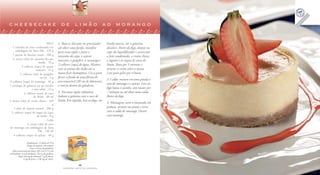 cheesecake de limão ao morango

                                 Massa                  1. Bata os biscoitos no processador   banho-maria, até a gelatina
   1 caixinha de leite condensado em                    até obter uma farofa, transfira       dissolver. Retire do fogo, despeje no
     embalagem da Tetra Pak . 270 g                     para uma tigela e junte a             copo do liquidificador e acrescente
   1 pacote de biscoito maria . 200 g                   castanha-de-caju, o açúcar            o leite condensado, o cream cheese,
   ½ xícara (chá) de castanha-de-caju                   mascavo, o gengibre, a manteiga e     o iogurte e as raspas de casca de
                          moída . 70 g
                                                        2 colheres (sopa) de água. Misture    limão. Bata por 3 minutos e
           4 colheres (sopa) de açúcar
                        mascavo . 32 g                  com as pontas dos dedos até a         arrume o creme sobre a massa.
         2 colheres (chá) de gengibre                   massa ficar homogênea. Use-a para     Leve para gelar por 4 horas.
                           em pó . 2 g                  forrar o fundo de uma fôrma de
                                                                                              3. Calda: misture em uma panela o
 8 colheres (sopa) de manteiga . 96 g                   aro removível (20 cm de diâmetro)
                                                                                              suco de morango e o açúcar. Leve ao
1 envelope de gelatina em pó incolor                    e reserve dentro da geladeira.
                    e sem sabor . 12 g                                                        fogo baixo e cozinhe, sem mexer, por
             4 colheres (sopa) de suco                  2. Em uma tigela refratária,          7 minutos ou até obter uma calda.
                     de limão . 60 ml                   hidrate a gelatina com o suco de      Retire do fogo.
2 xícaras (chá) de cream cheese . 420                   limão. Em seguida, leve ao fogo, em
                                     g                                                        4. Montagem: corte o cheesecake em
    1 pote de iogurte natural . 200 g                                                         pedaços, arrume nos pratos e sirva
  2 colheres (sopa) de raspas de casca                                                        com a calda de morango. Decore
                        de limão . 8 g                                                        com morango.
                                 Calda
                ½ xícara (chá) de suco
 de morango em embalagem da Tetra
                          Pak . 120 ml
    4 colheres (sopa) de açúcar . 48 g

                    Rendimento: 12 fatias de 95 g
                    Tempo de preparo: 20 minutos
                       (mais 4 horas de geladeira)
   Valor nutricional por fatia: 405 Cal; 37,5 g de
carboidratos; 8 g de proteínas; 26,5 g de gorduras
          totais; 66 mg de colesterol; 1 g de fibras;
                3 mg de ferro; e 138 mg de cálcio.

                                                                        36                                                                      37
                                                            FAZENDO ARTE NA COZINHA                                                   FAZENDO ARTE NA COZINHA
 