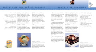 sorvete de hortelã ao damasco                                                                                                                          sorvete de camomila

                     Sorvete de hortelã   1. Coloque em uma tigela o a        3. Calda de damasco: hidrate os                       1. Misture em uma panela o leite       4. Em uma tigela refratária, hidrate     1 caixinha de leite condensado em
 1 caixinha de leite condensado em        gelatina picada e o leite. Deixe    damascos por 15 minutos em 1                          condensado com o leite. Leve ao fogo   a gelatina em 2 colheres (sopa) de       embalagem da Tetra Pak . 270 g
   embalagem da Tetra Pak . 270 g         hidratar por 4 horas ou até ficar   xícara (chá) de água morna. Em                        e cozinhe, mexendo de vez em           água. Em seguida, leve ao fogo, em       2 xícaras (chá) de leite longa vida
        2 folhas de gelatina sem cor                                                                                                                                                                                integral em embalagem
                                          homogêneo. Passado o tempo,         seguida, transfira para uma panela                    quando, até ferver. Abaixe o fogo e    banho-maria, por 3 minutos ou até
                    e sem sabor . 3 g                                                                                                                                                                               da Tetra Pak . 480 ml
                                          despeje a mistura no copo do        com o açúcar. Leve ao fogo e                          cozinhe, sem parar de mexer, por       a gelatina dissolver. Retire do fogo e
1½ xícara (chá) de leite longa vida em                                                                                                                                                                              1 xícara (chá) de flores secas de
                                          liquidificador e junte o leite      cozinhe, mexendo de vez em                            mais 5 minutos. Retire do fogo         misture o creme de leite e o leite       camomila . 18 g
   embalagem da Tetra Pak . 360 ml        condensado e a hortelã. Bata por    quando, por 5 minutos ou até os                       e reserve.                             condensado com o leite.                  10 colheres (sopa) de açúcar . 120 g
     Folhas de ½ maço pequeno de          1 minuto, despeje na tigela da      damascos ficarem macios. Retire do                                                           Por fim, incorpore delicadamente o
         hortelã ou de menta . 10 g                                                                                                 2. Coloque as flores de camomila em                                             3 claras . 105 g
                                          batedeira com o creme de leite e    fogo e deixe esfriar.                                                                        merengue e leve ao congelador
    1 caixinha de creme de leite em                                                                                                 um almofariz, triture com a mão-                                                2 colheres (chá) de gelatina em pó
                                          bata por 5 minutos.                                                                                                              por 12 horas.                            incolor e sem sabor . 3 g
   embalagem da Tetra Pak . 200 g                                             4. Montagem: ao servir, modele o                      de-almofariz, transfira para uma
                    Calda de damasco      2. Leve ao congelador por           sorvete e coloque em um prato ou em                   panela com o açúcar e ½ litro de       5. Montagem: ao servir o sorvete,        1 caixinha de creme de leite em
                                                                                                                                                                                                                    embalagem da Tetra Pak . 200 g
     100 g de damasco seco picado         12 horas. Nas primeiras 4 horas,    uma taça. Sirva com a calda de                        água. Misture e leve ao fogo, sem      modele e arrume em pratos ou taças.
  3 colheres (sopa) de açúcar . 36 g      bata (por 5 minutos) o sorvete de   damasco e decore com manjericão.                      mexer, por 15 minutos ou até obter     Sirva com calda de chocolate. Se
                                          30 em 30 minutos.                                                                         uma calda em ponto de fio médio.       preferir, decore com flores de
                                                                                                                                    Retire do fogo e despeje em uma        camomila frescas ou desidratadas.
                                                                                                                                    peneira, aparando em uma tigela.
                                                                                                                                    Aperte bem para tirar o máximo de
                                                                                                                                    líquido. Reserve.
                                                                                                                                    3. Bata as claras na batedeira até
                                                                                                                                    obter picos firmes. Sem parar de
                                                                                                                                    bater, junte lentamente a calda (bem
                                                                                                                                    quente) e continue a bater até obter
                                                                              Rendimento: 40 bolas de 25 g
                                                                              Tempo de preparo: 10 minutos (mais 4 horas para       um merengue. Reserve.                                                           Rendimento: 40 bolas de 30 g
                                                                              hidratar o C.M.C. mais                                                                                                                Tempo de preparo: 30 minutos (mais 12 horas de
                                                                              12 horas de congelador)                                                                                                               congelador)
                                                                              Valor nutricional por bola: 50 Cal; 6,5 g de                                                                                          Valor nutricional por bola: 55 Cal; 7,5 g de
                                                                              carboidratos; 1 g de proteínas; 2 g de gorduras                                                                                       carboidratos; 1,5 g de proteínas; 2,5 g de gorduras
                                                                              totais; 8 mg de colesterol; 0,2 g de fibras; 0,2 mg                                                                                   totais ; 8 mg de colesterol; 0 de fibras; 0 de ferro; e
                                                                              de ferro; e 36 mg de cálcio.                                                                                                          39 mg de cálcio.

                                                          46                                                                                                                                 47
                                              FAZENDO ARTE NA COZINHA                                                                                                          FAZENDO ARTE NA COZINHA
 