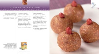 Docinho de amendoim

  1 caixinha de leite condensado em                    1. Preaqueça o forno em                 3. Bata o amendoim no
    embalagem da Tetra Pak . 270 g                     temperatura média (180ºC).              processador, pulsando até obter
2 xícaras (chá) de amendoim . 340 g                                                            uma farofa grossa, despeje em uma
1 colher (chá) de canela em pó . 1,5 g                 2. Coloque o amendoim em uma
                                                                                               panela e adicione o leite
2 colheres (sopa) de manteiga . 24 g                   assadeira e leve ao forno por 20
                                                                                               condensado, a canela em pó e a
                                                       minutos ou até torrar e a película
                                                                                               manteiga. Leve ao fogo e cozinhe,
                                                       externa sair com facilidade.
                                                                                               sem parar de mexer, até encorpar e
                                                       Durante este tempo mexa algumas
                                                                                               soltar do fundo da panela. Retire
                                                       vezes. Retire do forno, transfira o
                                                                                               do fogo, disponha a massa em um
                                                       amendoim para uma tigela e tire a
                                                                                               prato fundo e deixe amornar por
                                                       película externa, esfregando entre as
                                                                                               10 minutos.
                                                       mãos ou entre dois pedaços de pano.
                                                                                               4. Com a massa, enrole 40 docinhos
                                                                                               e decore com amendoim cru.




                Rendimento: 40 docinhos de 14 g
Tempo de preparo: 25 minutos (mais 20 minutos
        de forno mais 10 minutos para amornar)
     Valor nutricional por porção: 70 Cal; 5 g de
 carboidratos; 2,5 g de proteínas; 5 g de gorduras
        totais; 4 mg de colesterol; 0,5 g de fibras;
              0,5 mg de ferro; e 27 mg de cálcio.

                                                                        14                                                                    15
                                                           FAZENDO ARTE NA COZINHA                                                  FAZENDO ARTE NA COZINHA
 