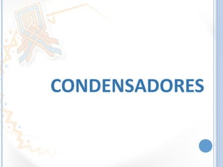 CONDENSADORES
 