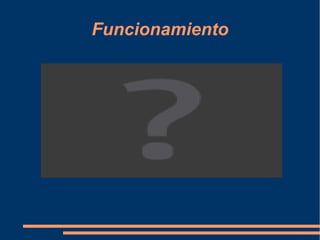 Funcionamiento
 