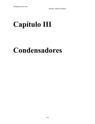 Transferencia de calor
Antonio Valiente Barderas
111
Capítulo III
Condensadores
 