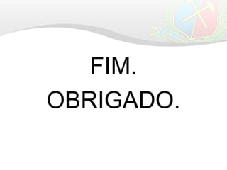 FIM.
OBRIGADO.
 